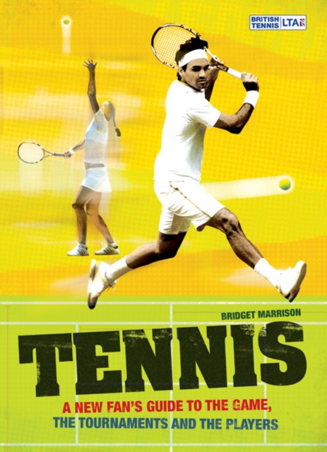 Tennis : A New Fan's Guide to the Game, the Tournaments and the Players, Paperback / softback Book