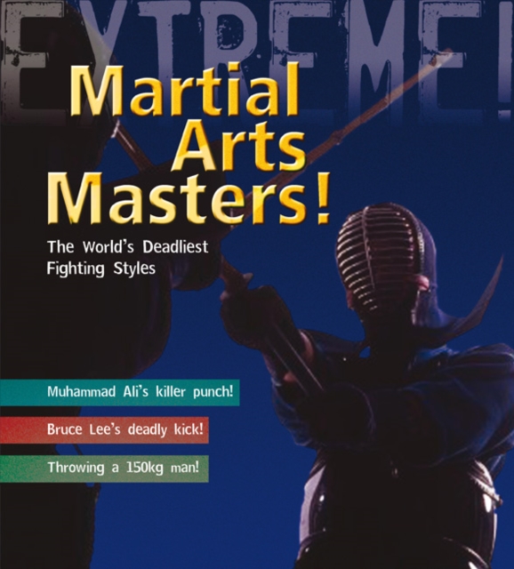 Martial Arts Masters! : The World's Deadliest Fighting Styles, Paperback / softback Book