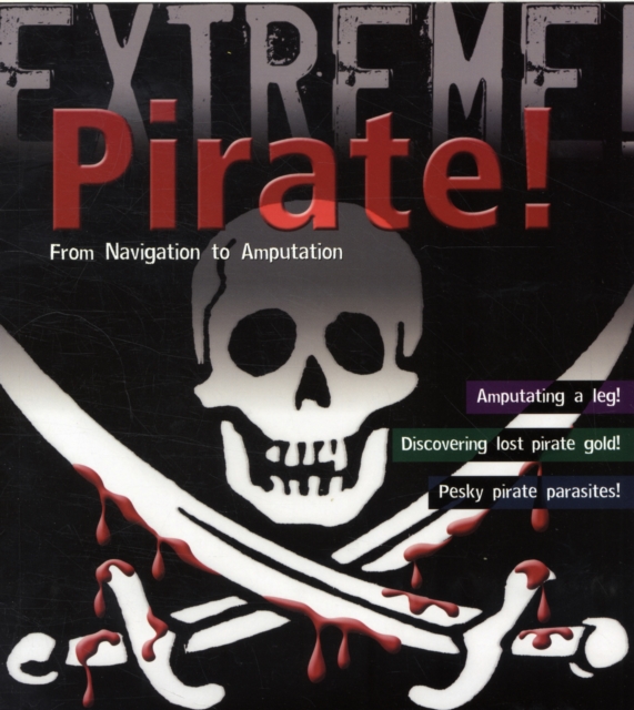 Pirate! : From Navigation to Amputation, Paperback / softback Book