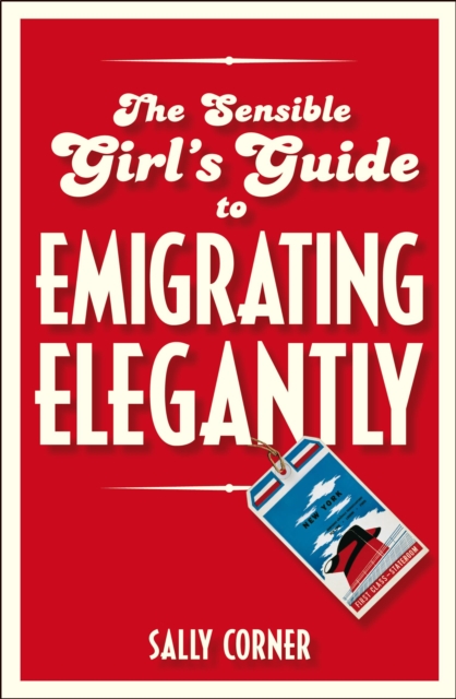The Sensible Girl's Guide to Emigrating Elegantly, EPUB eBook