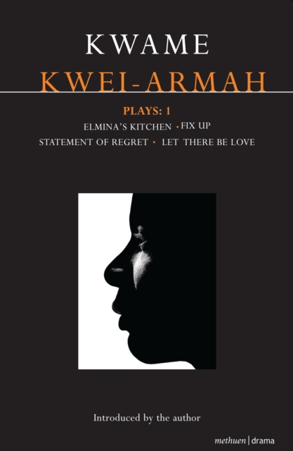 Kwei-Armah Plays: 1 : Elmina's Kitchen; Fix Up; Statement of Regret; Let There Be Love, PDF eBook