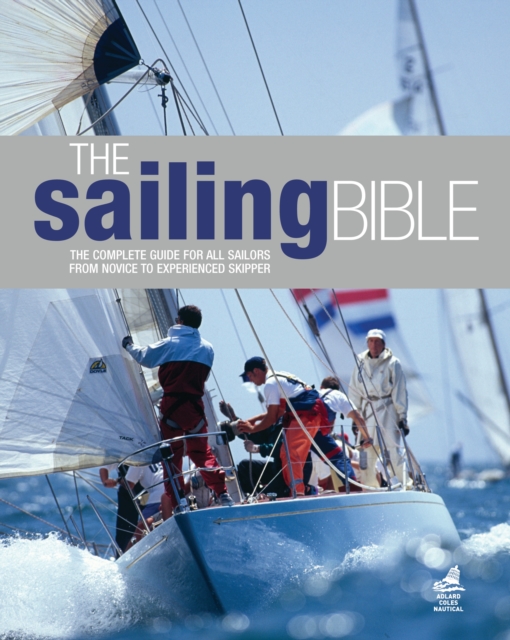 The Sailing Bible : The Complete Guide for All Sailors from Novice to Experienced Skipper, PDF eBook