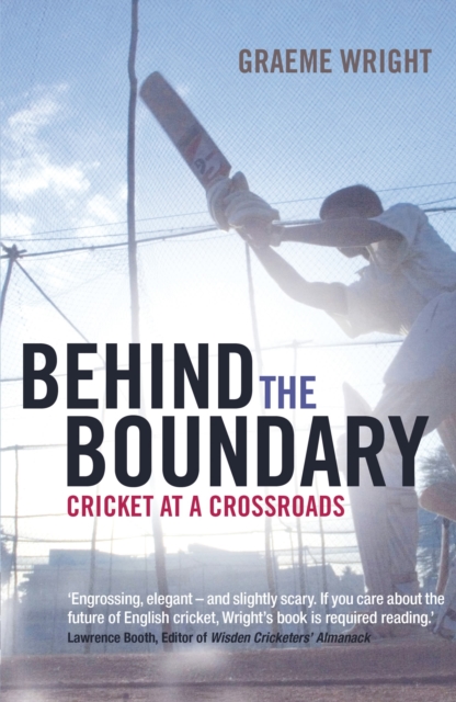 Behind the Boundary : Cricket at a Crossroads, Paperback / softback Book