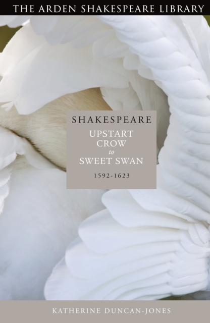 Shakespeare: Upstart Crow to Sweet Swan : 1592-1623, Hardback Book