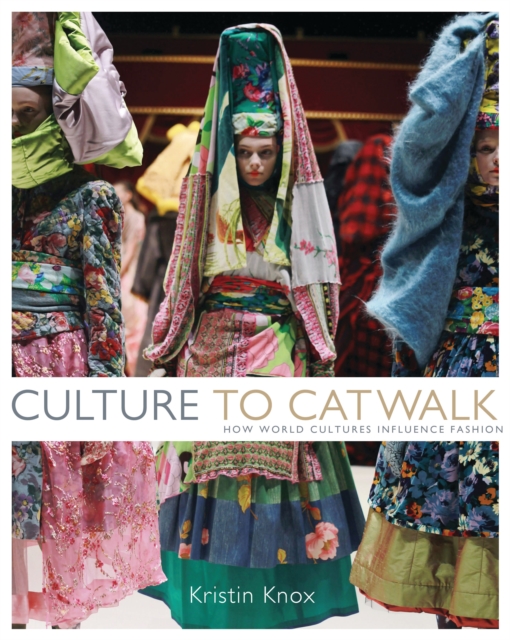 Culture to Catwalk : How World Cultures Influence Fashion, Hardback Book