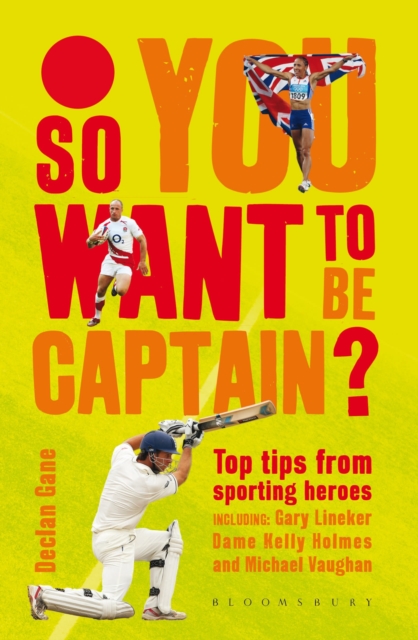 So You Want to be Captain? : Top Tips from Sporting Heroes, Hardback Book