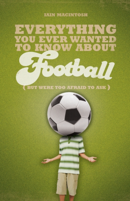 Everything You Ever Wanted to Know About Football But Were too Afraid to Ask, EPUB eBook