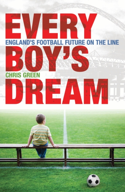Every Boy's Dream : England's Football Future on the Line, EPUB eBook