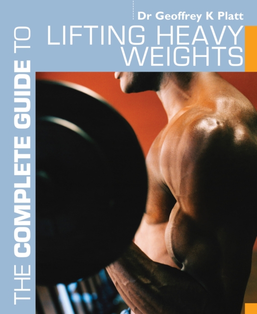 The Complete Guide to Lifting Heavy Weights, Paperback / softback Book