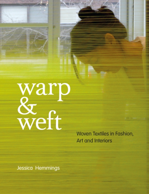 Warp and Weft : Woven Textiles in Fashion, Art and Interiors, Paperback / softback Book