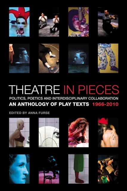 Theatre in Pieces: Politics, Poetics and Interdisciplinary Collaboration : An Anthology of Play Texts 1966 - 2010, Paperback / softback Book