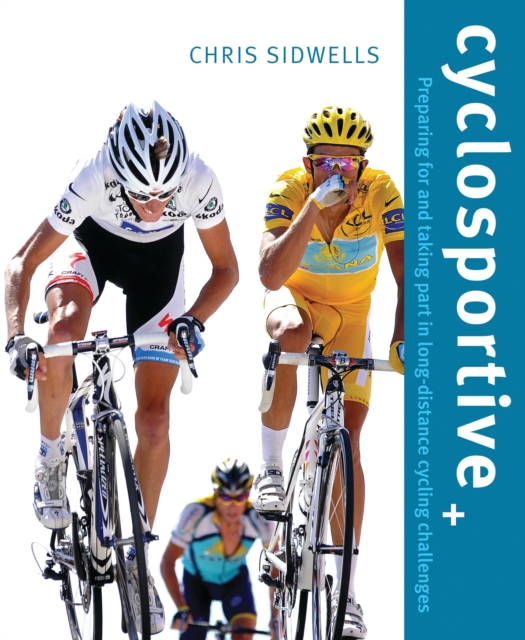 Cyclosportive : Preparing For and Taking Part in Long Distance Cycling Challenges, Paperback / softback Book