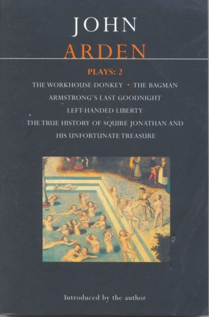 Arden Plays: 2 : The Workhouse Donkey, Armstrong's Last Goodnight, Left-Handed Liberty, the True History of Squire Jonathan and His Unfortunate Treasure, the Bagman, PDF eBook