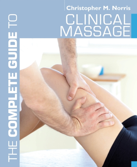 The Complete Guide to Clinical Massage, Paperback / softback Book