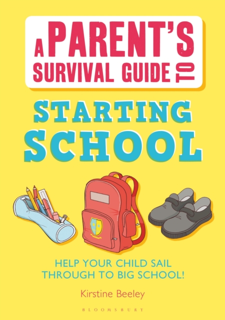 Parent's Survival Guide to Starting School : Help your child sail through to big school!, Paperback / softback Book