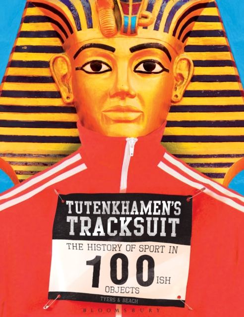 Tutenkhamen's Tracksuit : The History Of Sport In 100ish Objects, Paperback / softback Book