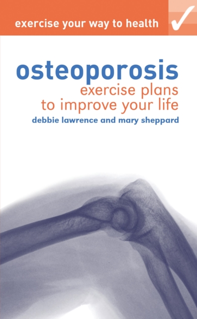 Exercise your way to health: Osteoporosis : Exercise plans to improve your life, PDF eBook