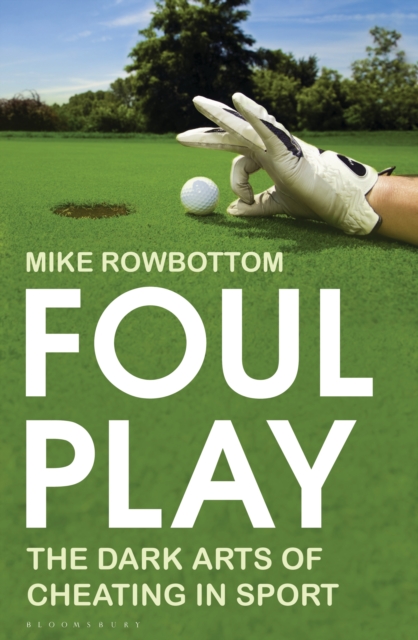 Foul Play : The Dark Arts of Cheating in Sport, EPUB eBook