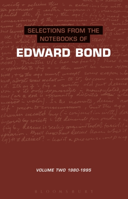 Selections from the Notebooks Of Edward Bond : Volume 2 1980-1995, PDF eBook