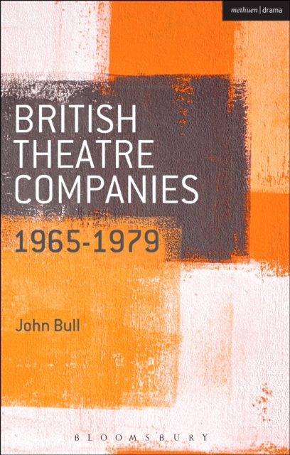 British Theatre Companies: 1965-1979 : CAST, The People Show, Portable Theatre, Pip Simmons Theatre Group, Welfare State International, 7:84 Theatre Companies, Hardback Book