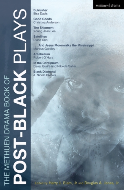 The Methuen Drama Book of Post-Black Plays : Bulrusher; Good Goods; the Shipment; Satellites; and Jesus Moonwalks the Mississippi; Antebellum; in the Continuum; Black Diamond, EPUB eBook
