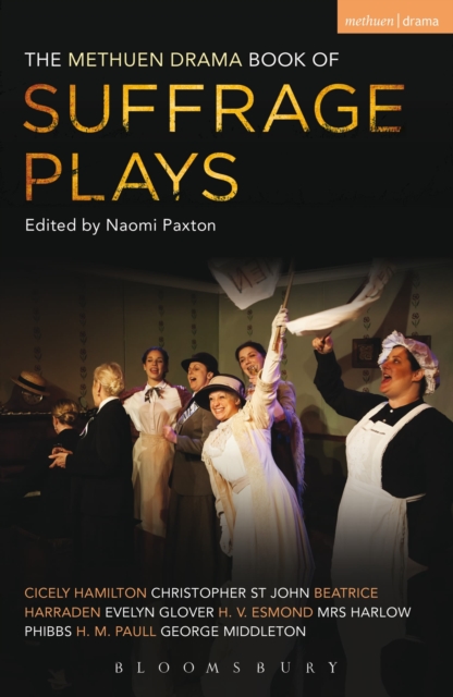 The Methuen Drama Book of Suffrage Plays : How the Vote Was Won, Lady Geraldine’s Speech, Pot and Kettle, Miss Appleyard’s Awakening, Her Vote, The Mother’s Meeting, The Anti-Suffragist or The Other S, Paperback / softback Book