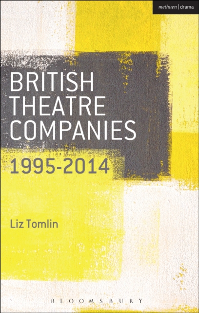 British Theatre Companies: 1995-2014 : Mind the Gap, Kneehigh Theatre, Suspect Culture, Stan's Cafe, Blast Theory, Punchdrunk, PDF eBook