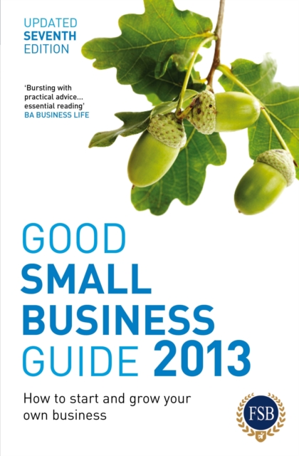 Good Small Business Guide 2013, 7th Edition : How to Start and Grow Your Own Business, EPUB eBook