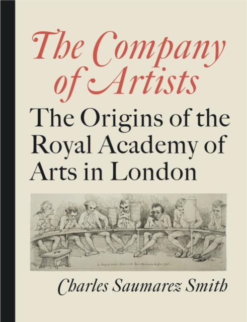 The Company of Artists : the Origins of the Royal Academy of Arts in London, Hardback Book