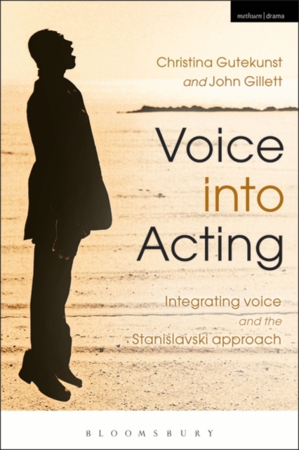 Voice into Acting : Integrating voice and the Stanislavski approach, Paperback / softback Book