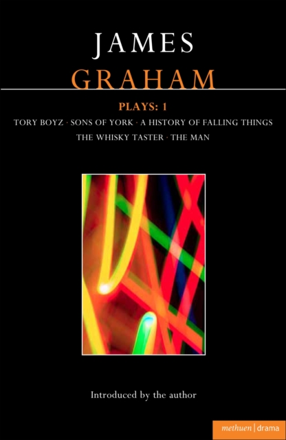 James Graham Plays: 1 : A History of Falling Things, Tory Boyz, The Man, The Whisky Taster, Sons of York, PDF eBook