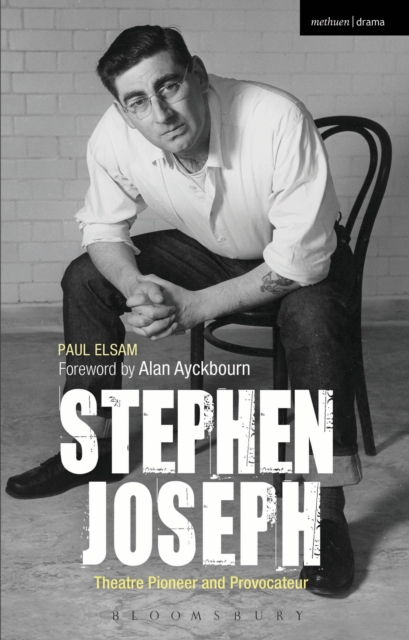 Stephen Joseph: Theatre Pioneer and Provocateur, Hardback Book