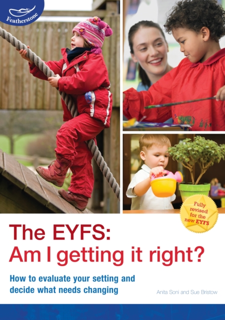 The EYFS: Am I getting it right? : How to evaluate your setting and decide what needs changing, Paperback / softback Book