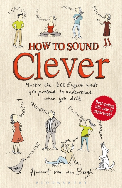 How to Sound Clever : Master the 600 English words you pretend to understand...when you don't, Paperback / softback Book