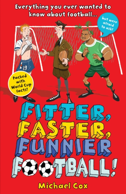 Fitter, Faster, Funnier Football : Everything You Wanted to Know About Football, but Were Afraid to Ask!, Paperback Book