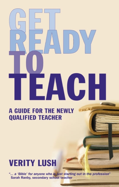 Get Ready to Teach : A Guide for the Newly Qualified Teacher (NQT), Paperback / softback Book