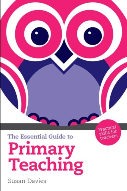 The Essential Guide to Primary Teaching : Practical Skills for Teachers, Paperback Book