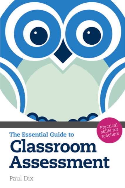 The Essential Guide to Classroom Assessment : Practical Skills for Teachers, Paperback / softback Book