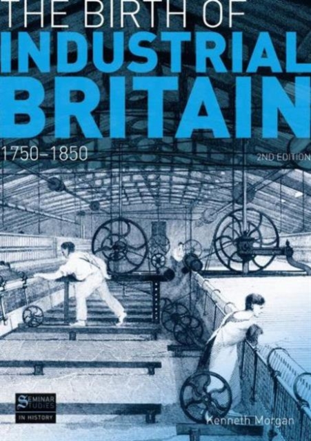 The Birth of Industrial Britain : 1750-1850, Paperback / softback Book