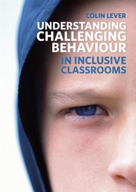 Understanding Challenging Behaviour in Inclusive Classrooms, Paperback / softback Book