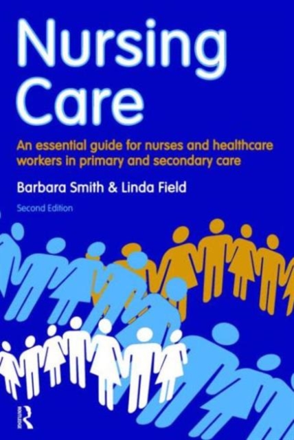 Nursing Care : an essential guide for nurses and healthcare workers in primary and secondary care, Paperback / softback Book