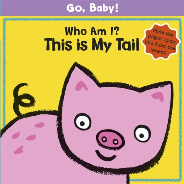 Go, Baby!: Who Am I? This is My Tail : Board Book, Board book Book