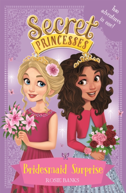 Secret Princesses: Bridesmaid Surprise : Two adventures in one!, Paperback / softback Book