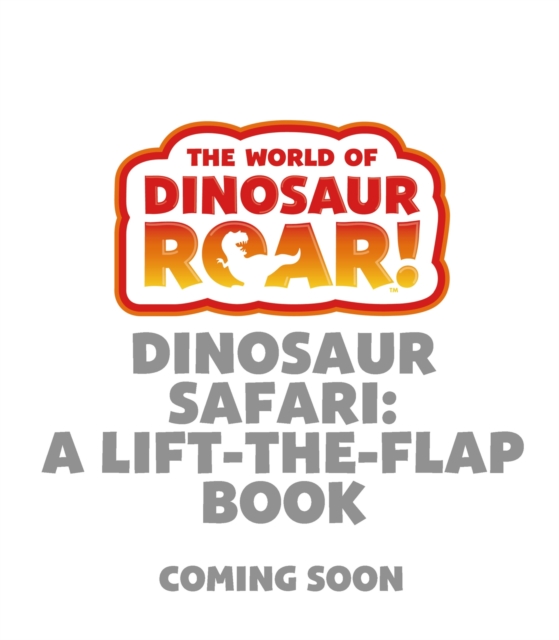 The World of Dinosaur Roar!: Dinosaur Safari: A Lift-the-Flap Book, Board book Book