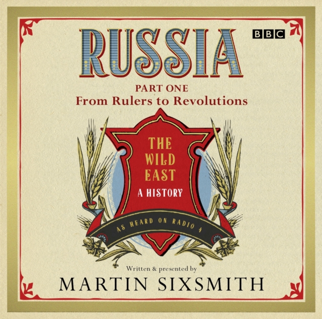 Russia: The Wild East : Part One From Rulers To Revolutions, CD-Audio Book