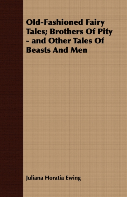 Old-Fashioned Fairy Tales; Brothers Of Pity - and Other Tales Of Beasts And Men, Paperback / softback Book