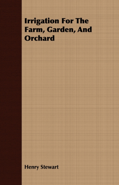 Irrigation For The Farm, Garden, And Orchard, Paperback / softback Book