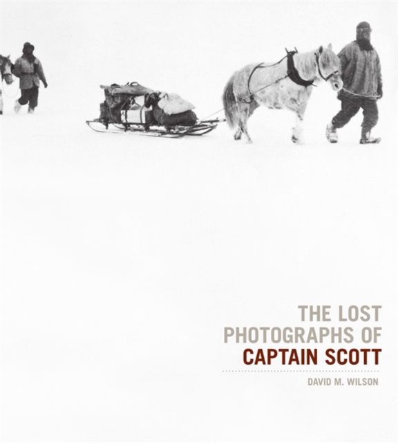The Lost Photographs Of Captain Scott, Hardback Book