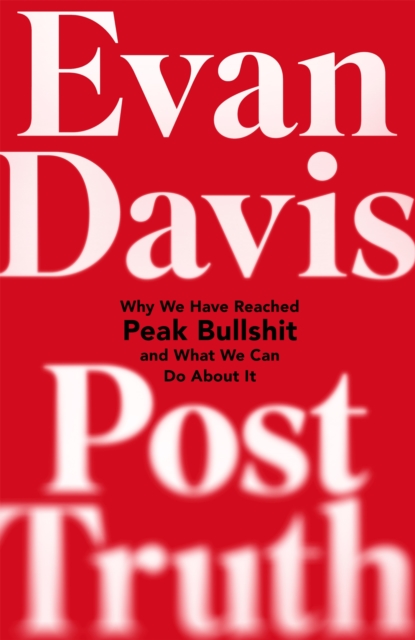 Post-Truth : Why We Have Reached Peak Bullshit and What We Can Do About It, Hardback Book