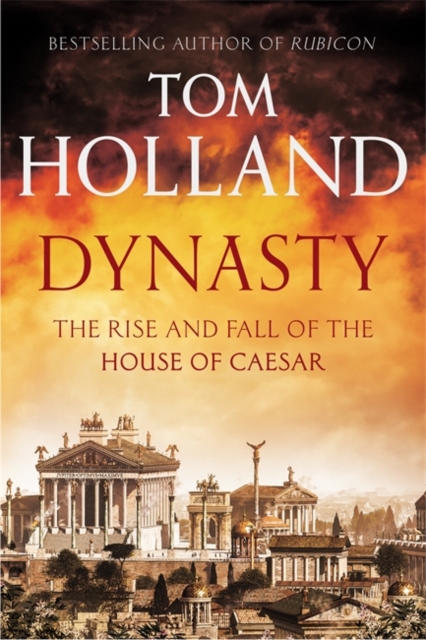 Dynasty : The Rise and Fall of the House of Caesar, Hardback Book